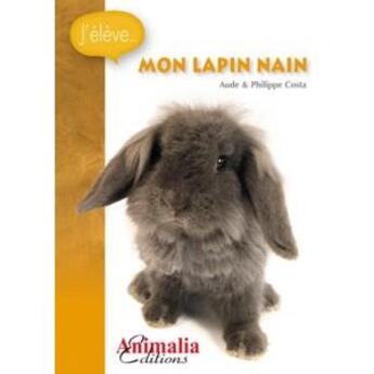 Couverture du livre « Mon lapin nain » de Costa Aude aux éditions Animalia