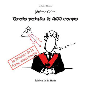 Couverture du livre « Trois points et 400 coups ; le bêtisier de la franc-maçonnerie » de Jerome Colin aux éditions La Hutte