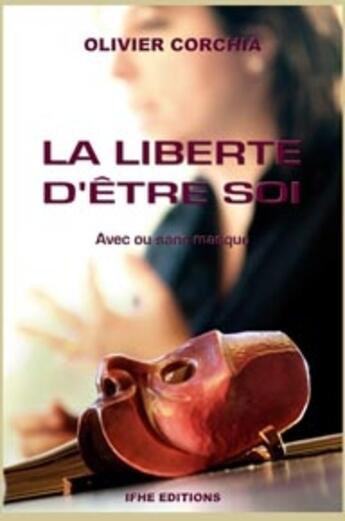 Couverture du livre « La liberté d'être soi ; avec ou sans masque » de Olivier Corchia aux éditions Ifhe