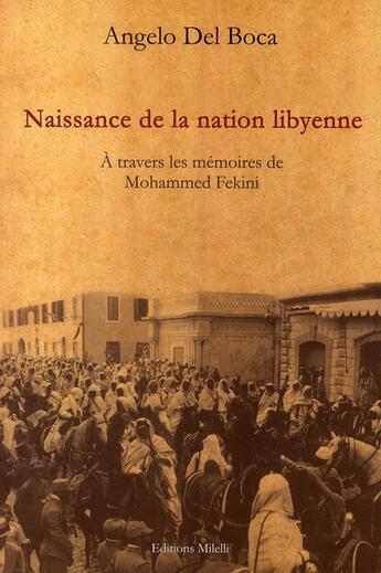 Couverture du livre « Naissance de la nation lybienne ; à travers les mémoires de Mohammed Fekini » de Angelo Del Boca aux éditions Milelli