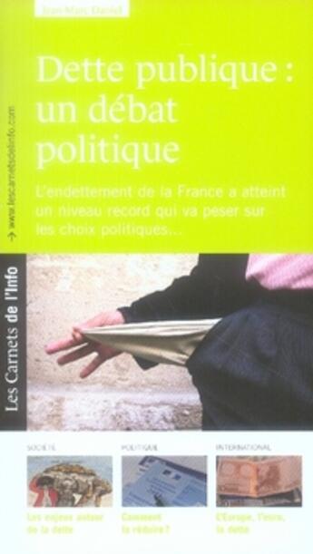 Couverture du livre « Les carnets de l'info t.5 ; dette publique : un débat politique » de Jean-Marc Daniel aux éditions Scrineo