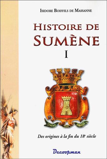 Couverture du livre « Histoire de Sumène t.1 ; des origines à la fin du 18e siècle » de Isidore Boifils De Massanne aux éditions Decoopman