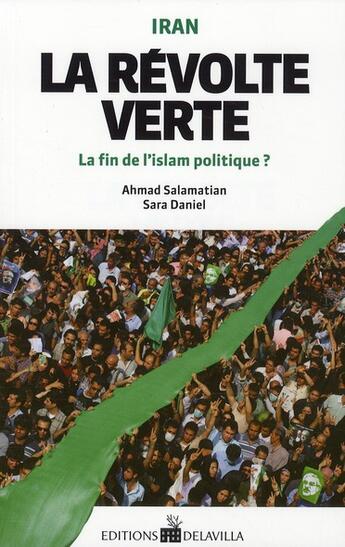 Couverture du livre « Iran : la révolution verte ; la fin de l'islam politique ? » de Sara Daniel et Ahmad Salamatian aux éditions De La Villa