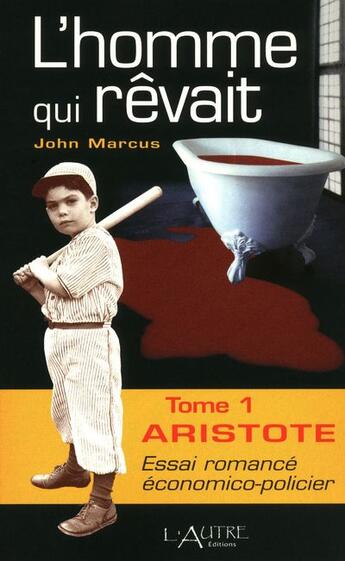 Couverture du livre « L'homme qui rêvait t.1 ; Aristote » de John Marcus aux éditions L'autre