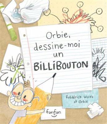 Couverture du livre « Orbie, dessine-moi un billibouton » de Frederick Wolfe aux éditions Fonfon