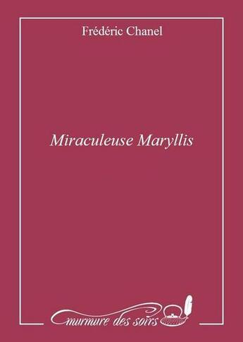 Couverture du livre « Miraculeuse Marylis » de Frederic Chanel aux éditions Murmure Des Soirs