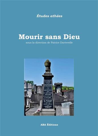 Couverture du livre « Mourir sans Dieu » de Dartevellen Partice aux éditions Aba