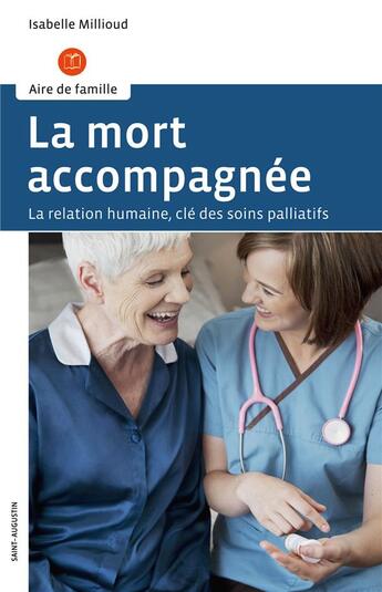 Couverture du livre « La mort accompagnée ; la relation humaine, clé des soins palliatifs » de Isabelle Millioud aux éditions Saint Augustin