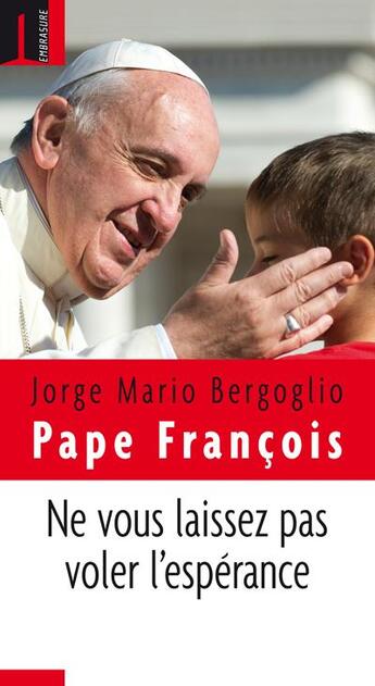 Couverture du livre « Ne vous laissez pas voler l'espérance » de Jorge Mario Bergoglio et Pape Francois aux éditions Embrasure