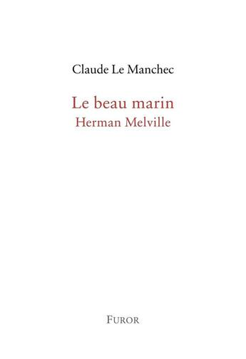 Couverture du livre « Le beau marin, Herman Melville » de Claude Le Manchec aux éditions Furor