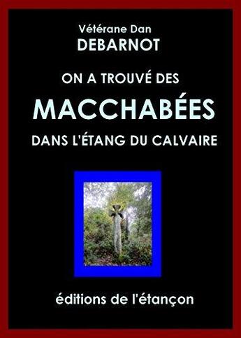 Couverture du livre « On a trouve des macchabees dans l'etang du calvaire » de Debarnot Dan aux éditions L'etancon