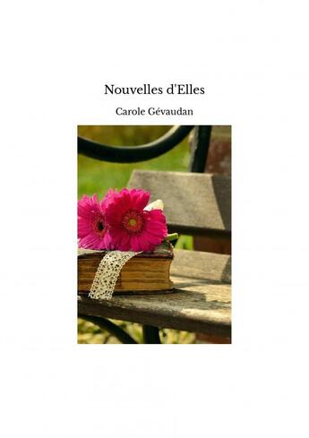 Couverture du livre « Nouvelles d'Elles » de Carole Gévaudan aux éditions Thebookedition.com