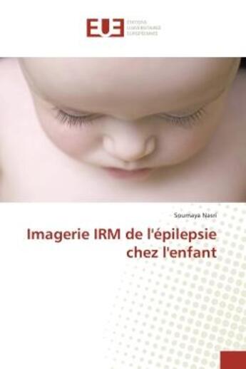 Couverture du livre « Imagerie IRM de l'epilepsie chez l'enfant » de Soumaya Nasri aux éditions Editions Universitaires Europeennes