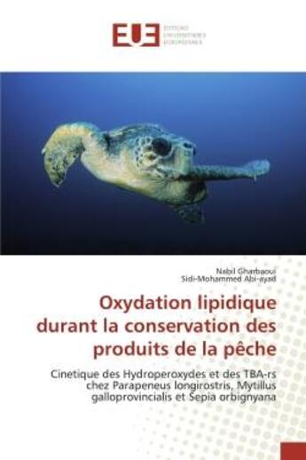 Couverture du livre « Oxydation lipidique durant la conservation des produits de la pêche : Cinetique des Hydroperoxydes et des TBA-rs chez Parapeneus longirostris, Mytillus galloprovincialis » de Nabil Gharbaoui aux éditions Editions Universitaires Europeennes