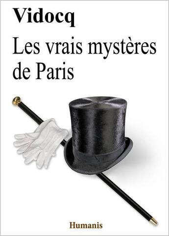 Couverture du livre « Les vrais mystères de Paris » de Eugene-Francois Vidocq aux éditions Editions Humanis