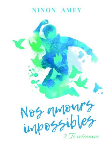 Couverture du livre « Nos amours impossibles t.2 ; te retrouver » de Ninon Amey aux éditions Bookelis