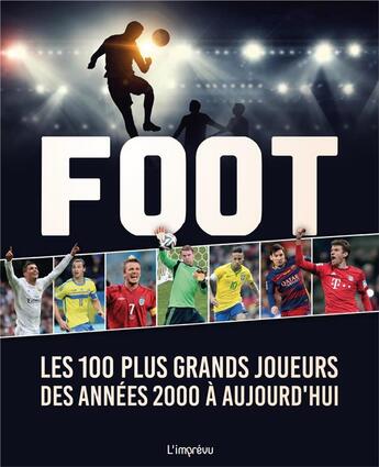 Couverture du livre « Foot : les 100 plus grands joueurs des années 2000 à aujourd'hui » de  aux éditions L'imprevu