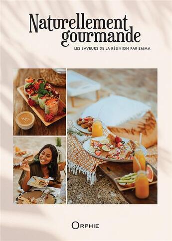 Couverture du livre « Naturellement gourmande : les saveurs de la Réunion par Emma » de Emmanuelle Valmy aux éditions Orphie