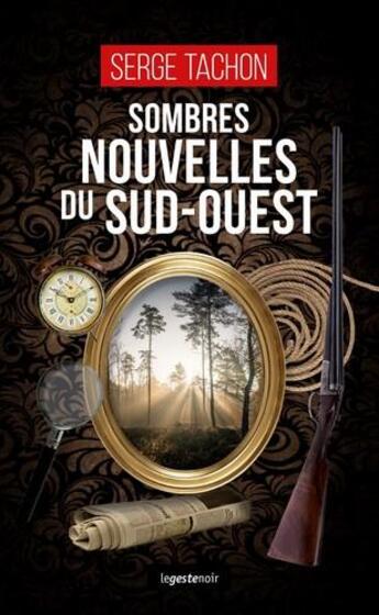 Couverture du livre « Sombres nouvelles du sud-ouest » de Tachon Serge aux éditions Geste