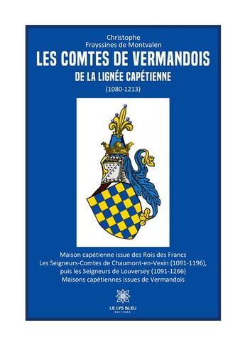 Couverture du livre « Les comtes de Vermandois de la lignée capétienne (1080-1213) » de Frayssines De Montva aux éditions Le Lys Bleu