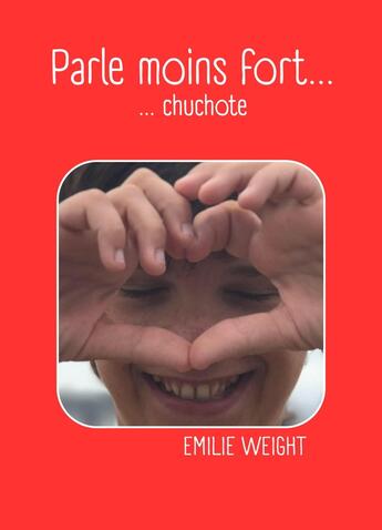 Couverture du livre « Parle moins fort... : ... chuchote » de Emilie Weight aux éditions Librinova