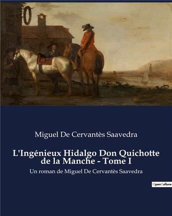 Couverture du livre « L'Ingénieux Hidalgo Don Quichotte de la Manche - Tome I : Un roman de Miguel De Cervantès Saavedra » de Miguel De Cervantes Saavedra aux éditions Culturea