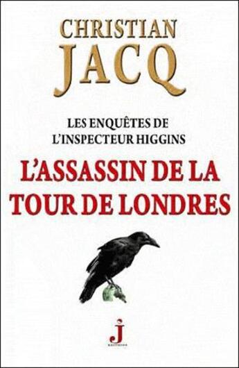 Couverture du livre « Les enquêtes de l'inspecteur Higgins T.2 ; l'assassin de la Tour de Londres » de Christian Jacq aux éditions J Editions