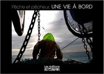 Couverture du livre « Pêcheurs en mer ; une vie à bord » de Antoine Soubigou aux éditions Les Editions Du Cotentin
