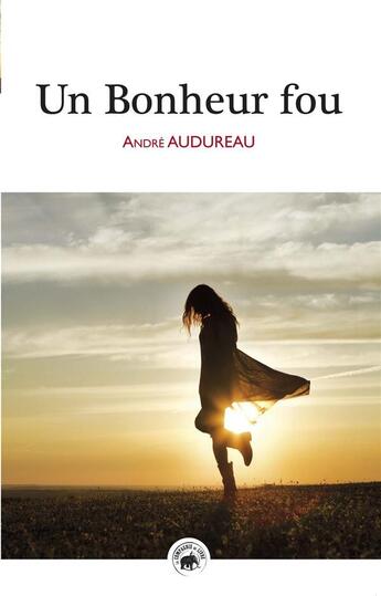 Couverture du livre « Un bonheur fou » de Andre Audureau aux éditions Geste