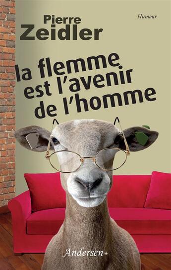 Couverture du livre « La flemme est l'avenir de l'homme » de Pierre Zeidler aux éditions Andersen +