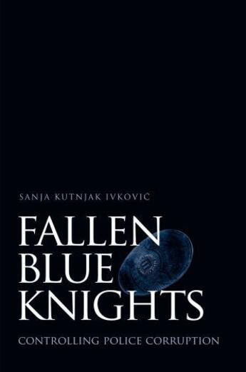 Couverture du livre « Fallen Blue Knights: Controlling Police Corruption » de Kutnjak Ivkovic Sanja aux éditions Oxford University Press Usa
