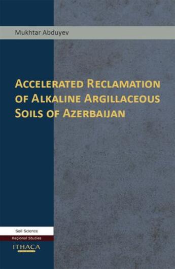 Couverture du livre « Accelerated Reclamation of Alkaline Argillaceous Soils of Azerbaijan » de Abduyev Mukhtar aux éditions Garnet Publishing Uk Ltd