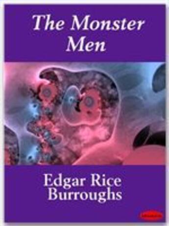Couverture du livre « The Monster Men » de Edgar Rice Burroughs aux éditions Ebookslib