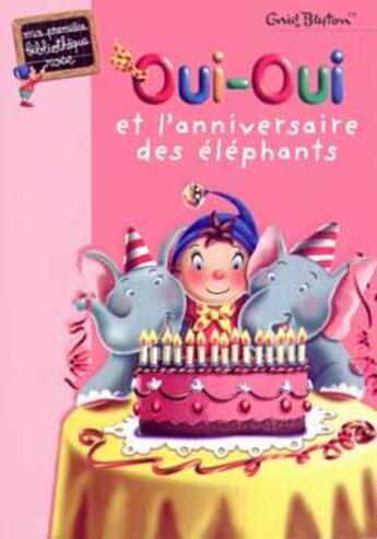 Couverture du livre « Oui-Oui et l'anniversaire des éléphants » de Enid Blyton aux éditions Hachette Jeunesse