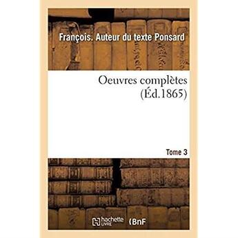 Couverture du livre « Oeuvres complètes. Tome 3 » de Francois Ponsard aux éditions Hachette Bnf