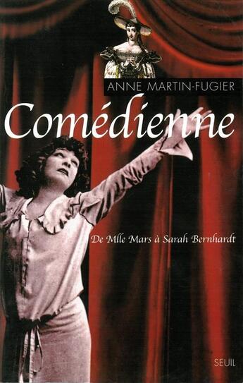 Couverture du livre « Comedienne. de mlle mars a sarah bernhardt » de Anne Martin-Fugier aux éditions Seuil