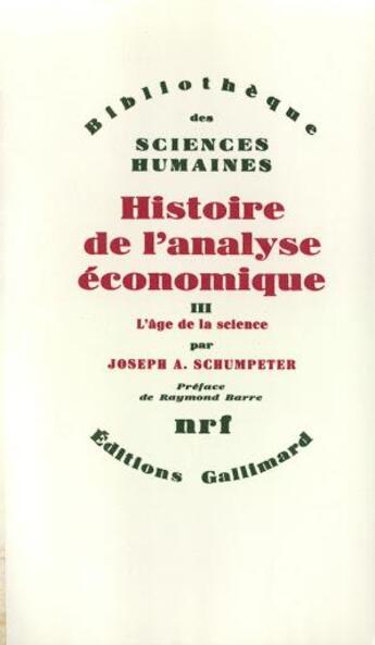 Couverture du livre « Histoire de l'analyse économique ; l'âge de la science (de 1870 à J. M. Keynes) » de Joseph Aloys Schumpeter aux éditions Gallimard