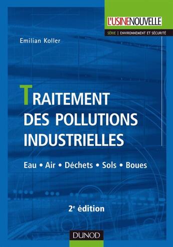 Couverture du livre « Traitement des pollutions industrielles ; eau, air, déchets, sols, boues (2e édition) » de Emilian Koller aux éditions Dunod