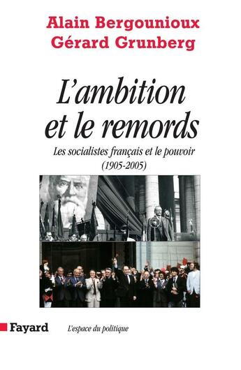 Couverture du livre « L AMBITION ET LE REMORDS : Les socialistes français et le pouvoir (1905-2005) » de Gerard Grunberg et Alain Bergounioux aux éditions Fayard