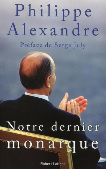 Couverture du livre « Notre dernier monarque » de Philippe Alexandre aux éditions Robert Laffont