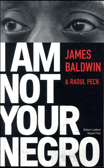 Couverture du livre « I am not your negro » de James Baldwin et Raoul Peck aux éditions Robert Laffont