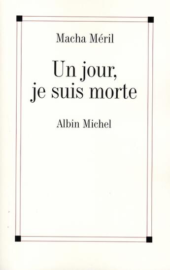 Couverture du livre « Un jour, je suis morte » de Macha Meril aux éditions Albin Michel