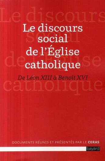 Couverture du livre « Le discours social de l'église catholique ; de Léon XIII à Benoît XVI » de  aux éditions Bayard