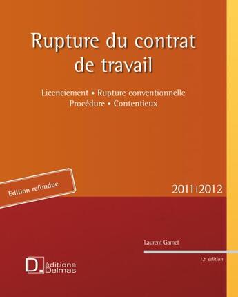 Couverture du livre « Rupture du contrat de travail ; licenciement, rupture conventionnelle, procédure, contentieux (2011/2012) » de Laurent Gamet aux éditions Delmas