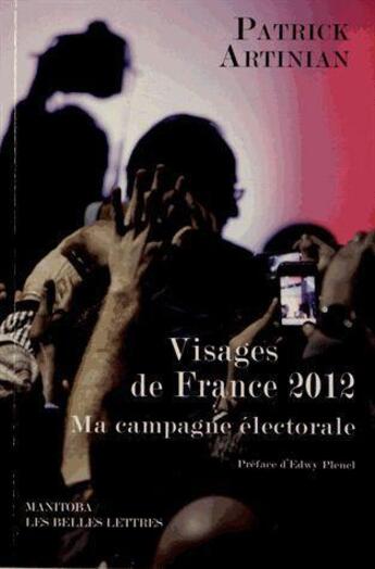 Couverture du livre « Visages de france 2012 ; ma campagne électorale » de Patrick Artinian aux éditions Manitoba