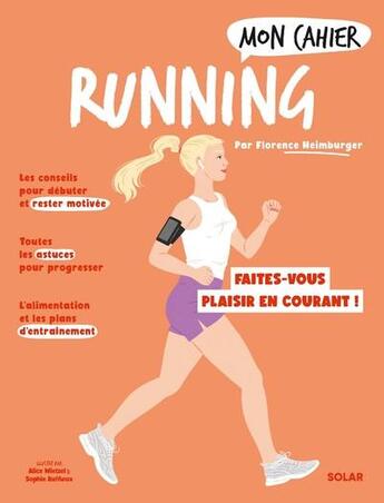 Couverture du livre « Mon cahier : Running : Faites-vous plaisir en courant ! » de Florence Heimburger et Sophie Ruffieux et Alice Wietzel aux éditions Solar