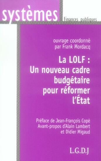 Couverture du livre « La lolf ; un nouveau cadre budgétaire pour réformer l'état » de Mordacq F. aux éditions Lgdj