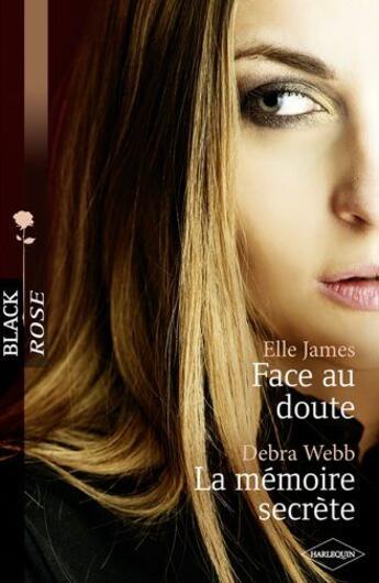 Couverture du livre « Face au doute ; la mémoire secrète » de Debra Webb et Elle James aux éditions Harlequin