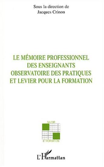 Couverture du livre « Le mémoire professionnel des enseignants : Observatoire des pratiques et levier pour la formation » de  aux éditions Editions L'harmattan