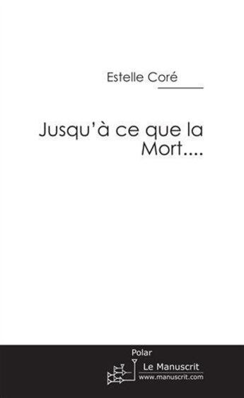 Couverture du livre « Jusqu'à ce que la mort... » de Core Estelle aux éditions Le Manuscrit